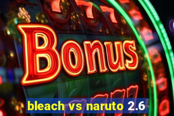 bleach vs naruto 2.6